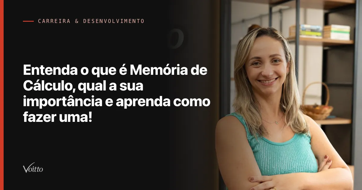 Entenda o que é Memória de Cálculo, qual a sua importância e aprenda como fazer uma!