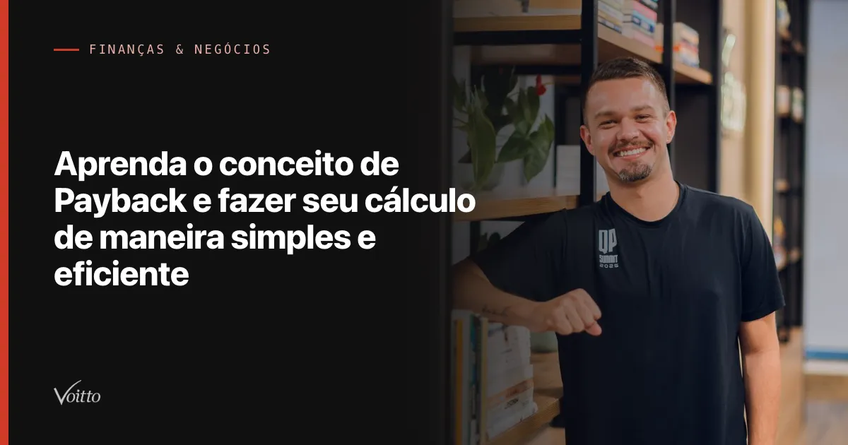 Aprenda o conceito de Payback e fazer seu cálculo de maneira simples e eficiente