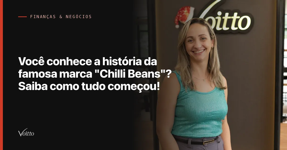 Você conhece a história da famosa marca "Chilli Beans"? Saiba como tudo começou!