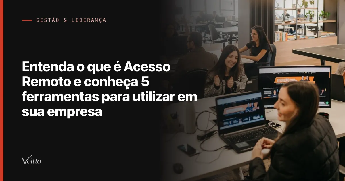 Entenda o que é Acesso Remoto e conheça 5 ferramentas para utilizar em sua empresa