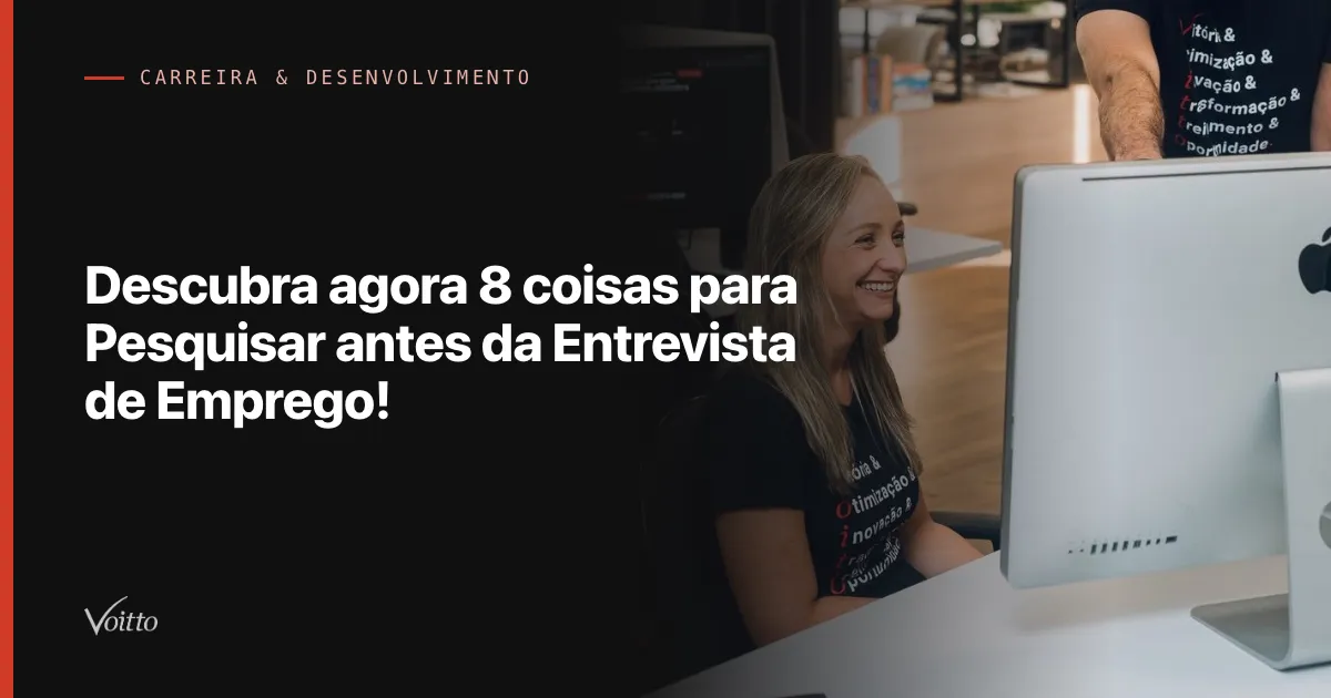 Descubra agora 8 coisas para Pesquisar antes da Entrevista de Emprego!