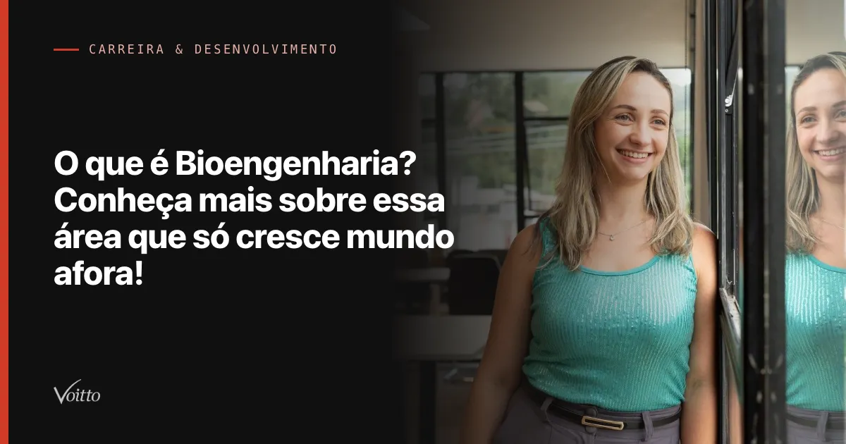 O que é Bioengenharia? Conheça mais sobre essa área que só cresce mundo afora!