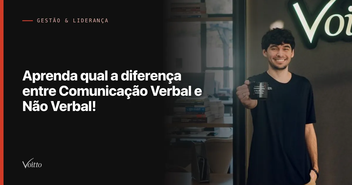 Aprenda qual a diferença entre Comunicação Verbal e Não Verbal!