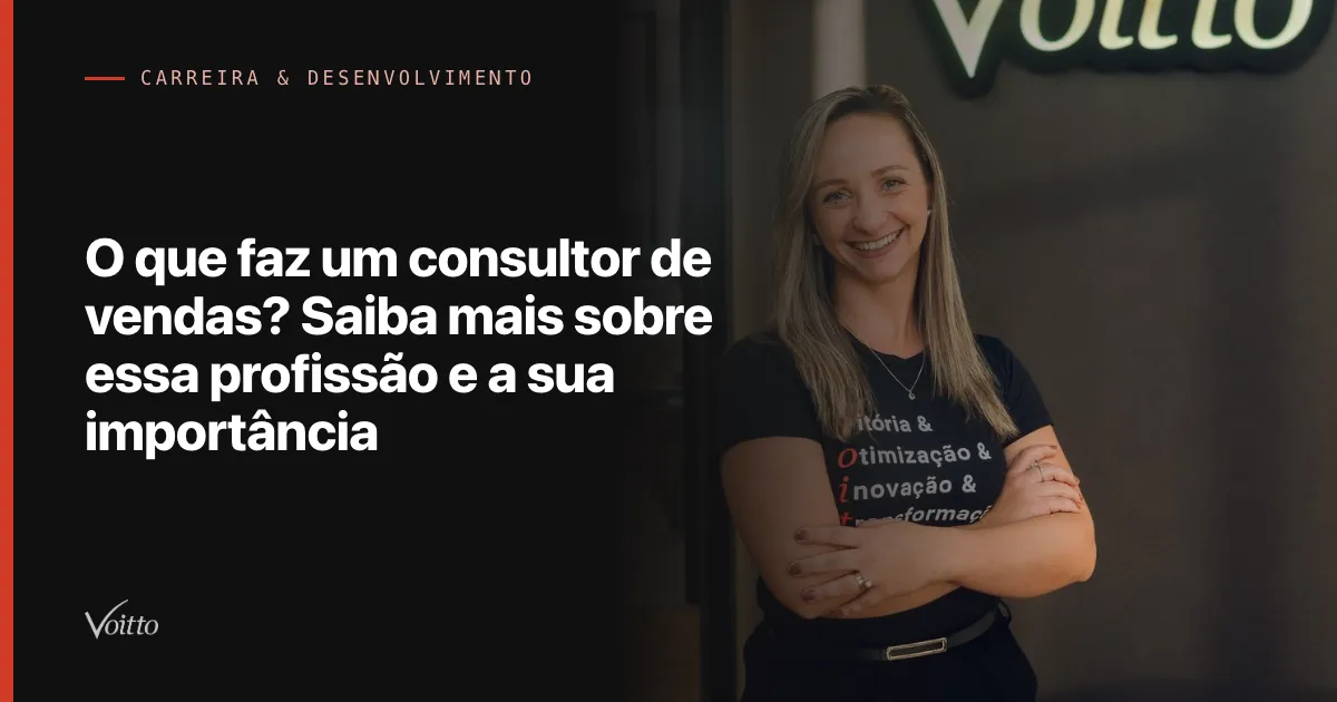 O que faz um consultor de vendas? Saiba mais sobre essa profissão e a sua importância