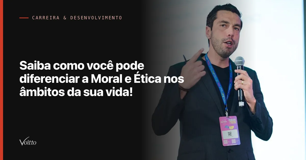 Saiba como você pode diferenciar a Moral e Ética nos âmbitos da sua vida!