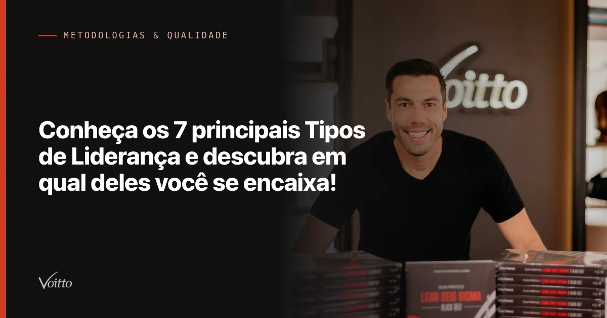Conheça os 7 principais Tipos de Liderança e descubra em qual deles você se encaixa!
