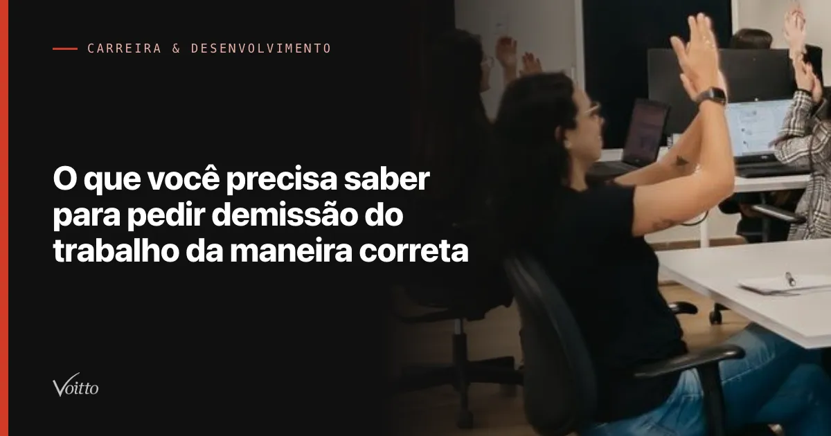 O que você precisa saber para pedir demissão do trabalho da maneira correta