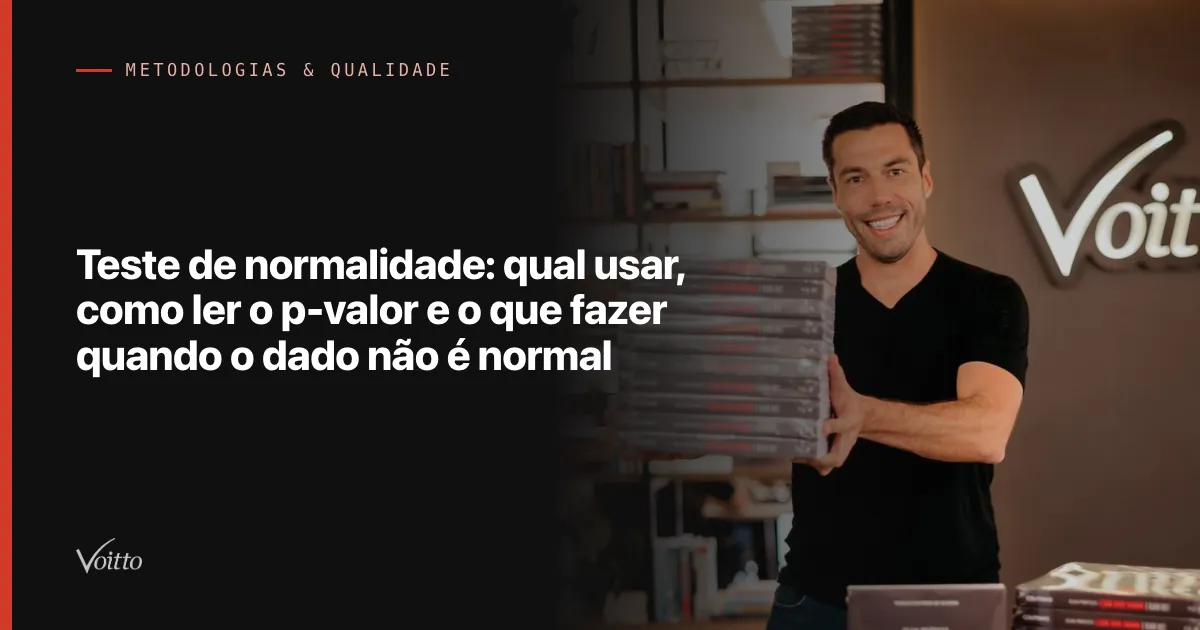 Teste de normalidade: qual usar, como ler o p-valor e o que fazer quando o dado não é normal