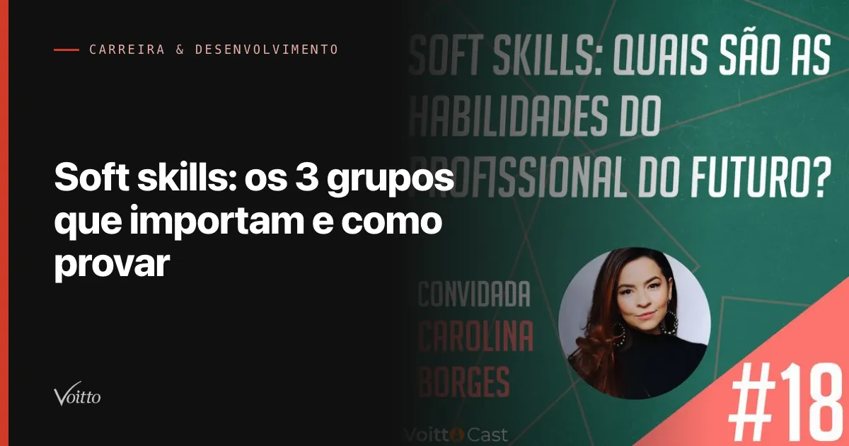 Capa do artigo Soft skills: os 3 grupos que importam e como provar, com a arte do episódio 18 do VoittoCast e a foto do convidado