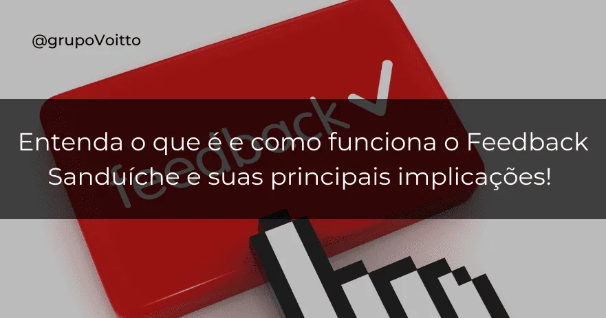 Entenda o que é e como funciona o Feedback Sanduíche e suas principais implicações!