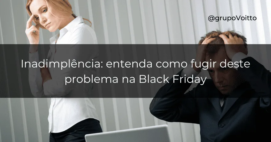 Inadimplência: entenda como fugir deste problema na Black Friday