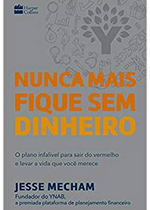 Nunca Mais Fique Sem Dinheiro - Jesse Mecham Nunca Mais Fique Sem Dinheiro - Jesse Mecham