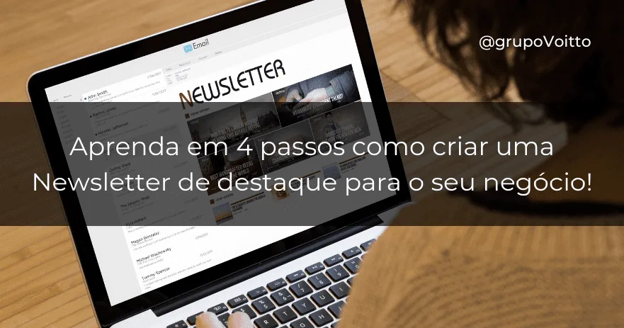 Aprenda em 4 passos como criar uma Newsletter de destaque para o seu negócio!