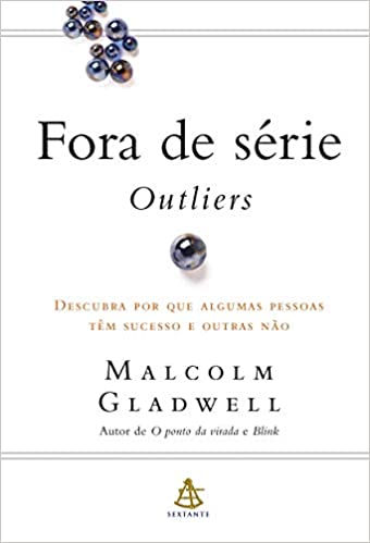 Fora de Série - Outliers -Malcolm Gladwell Fora de Série - Outliers -Malcolm Gladwell