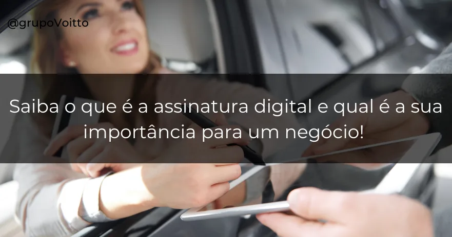Saiba o que é a assinatura digital e qual é a sua importância para um negócio!