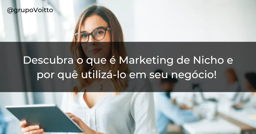 Descubra o que é Marketing de Nicho e por quê utilizá-lo em seu negócio!