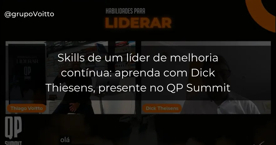 Skills de um líder de melhoria contínua: aprenda com Dick Thiesens, presente no QP Summit