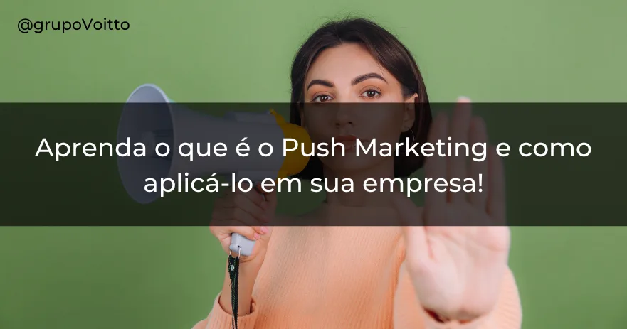 Aprenda o que é o Push Marketing e como aplicá-lo em sua empresa!