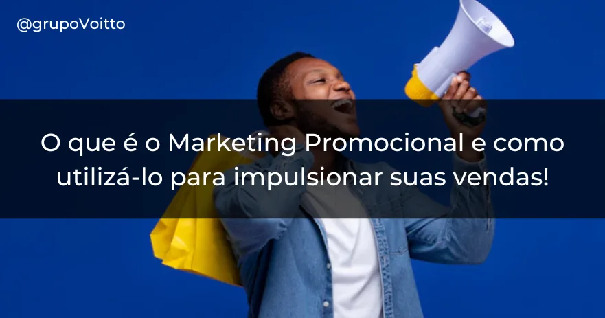 O que é o Marketing Promocional e como utilizá-lo para impulsionar suas vendas!
