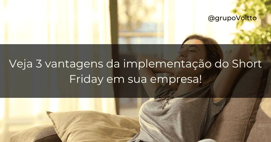 Veja 3 vantagens da implementação do Short Friday em sua empresa!