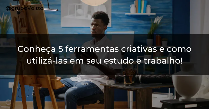 Conheça 5 ferramentas criativas e como utilizá-las em seu estudo e trabalho!