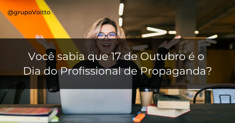 Dia 17 de Outubro comemora-se o Dia do Profissional de Propaganda!