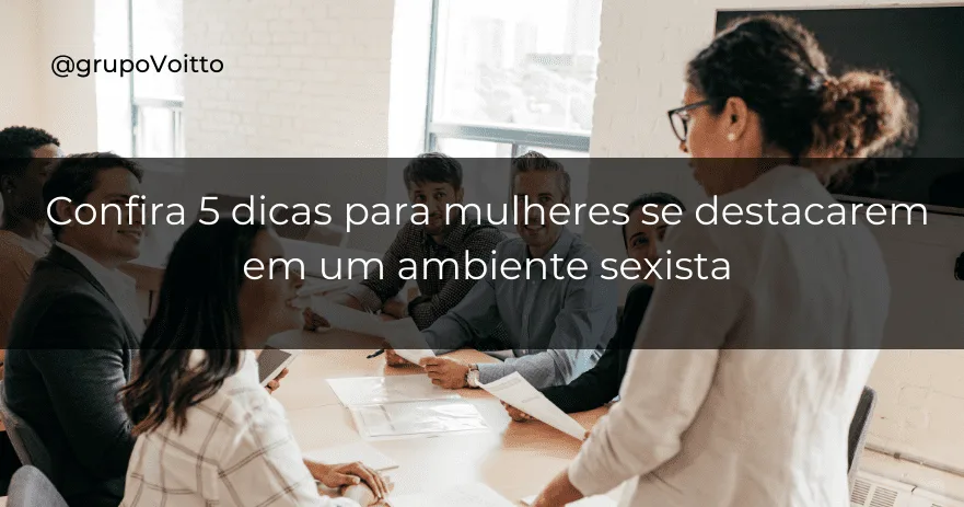 Confira 5 dicas para mulheres se destacarem em um ambiente sexista