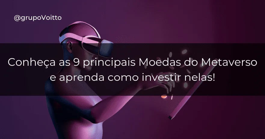 Conheça as 9 principais Moedas do Metaverso e aprenda como investir nelas!