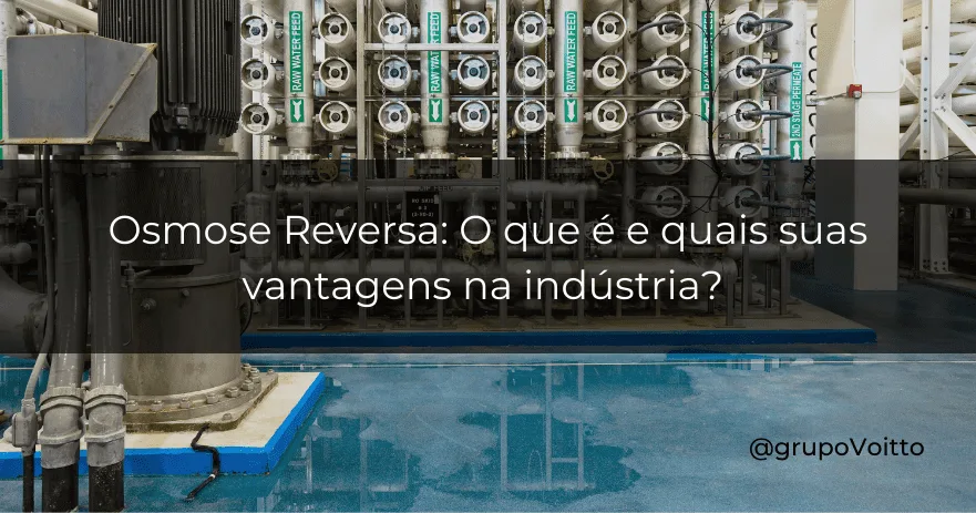 Osmose Reversa: O que é e quais suas vantagens na indústria?
