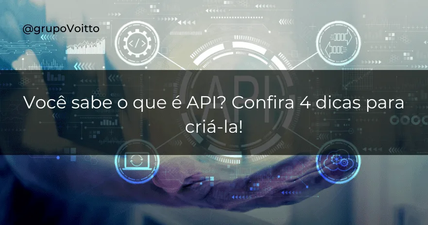 Você sabe o que é API? Confira 4 dicas para criá-la!