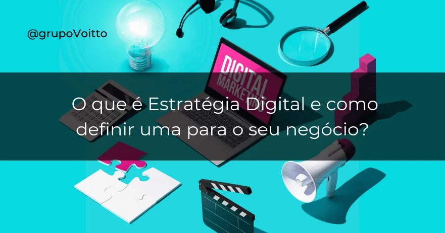 O que é Estratégia Digital e como definir uma para o seu negócio?
