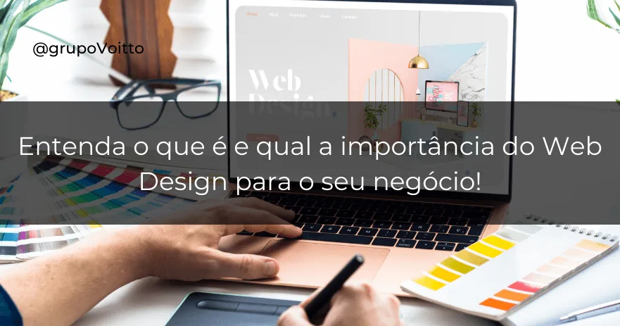 Entenda o que é e qual a importância do Web Design para o seu negócio!