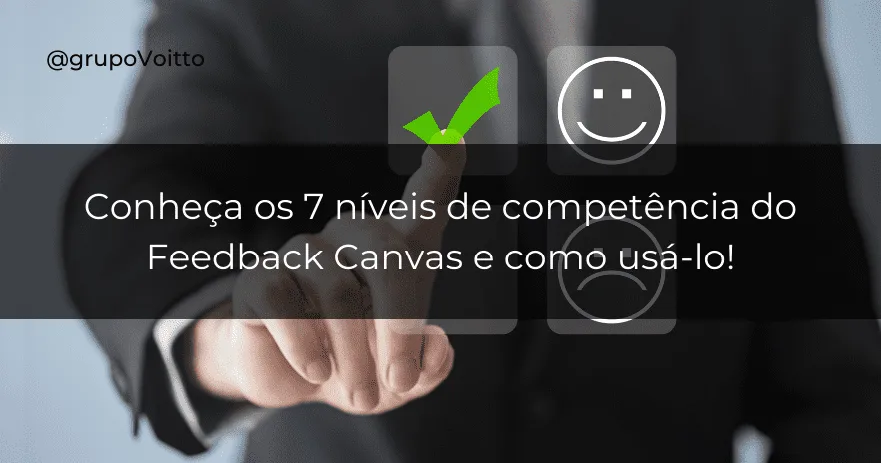 Conheça os 7 níveis de competência do Feedback Canvas e como usá-lo!