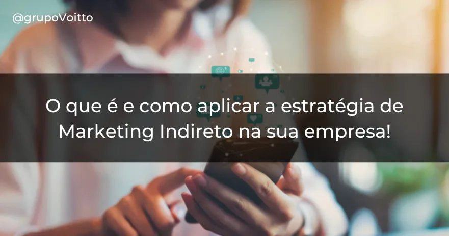 O que é e como aplicar a estratégia de Marketing Indireto na sua empresa!
