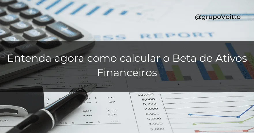 Entenda agora como calcular o Beta de Ativos Financeiros
