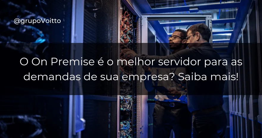 O On Premise é o melhor servidor para as demandas de sua empresa? Saiba mais!
