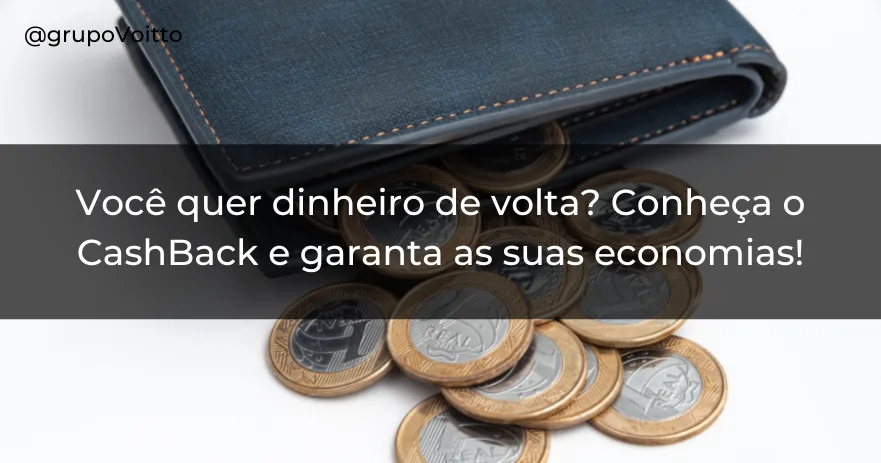 Você quer dinheiro de volta? Conheça o CashBack e garanta as suas economias!
