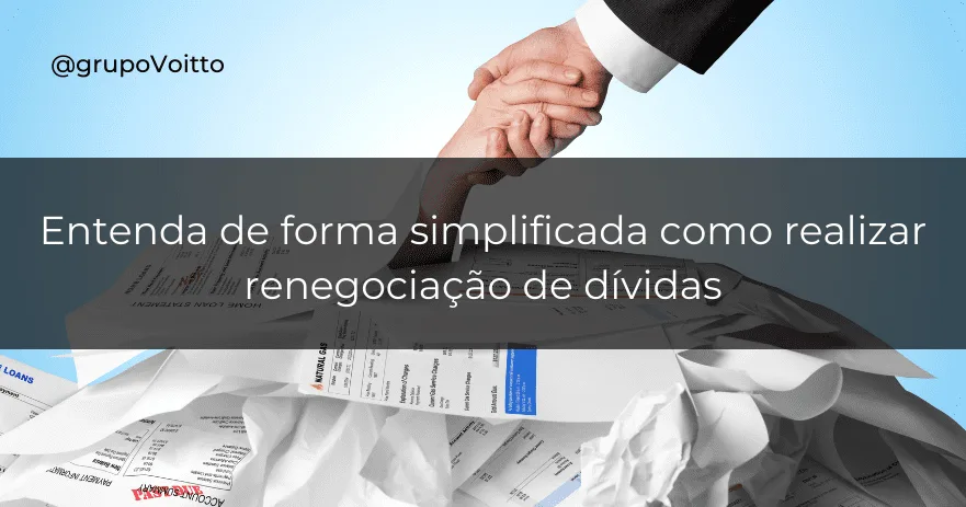 Entenda de forma simplificada como realizar renegociação de dívidas