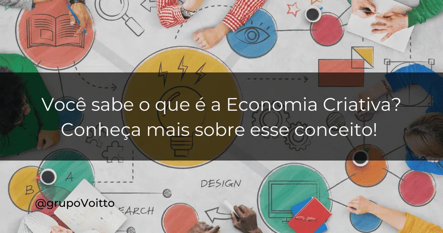 Você sabe o que é a Economia Criativa? Conheça mais sobre esse conceito!