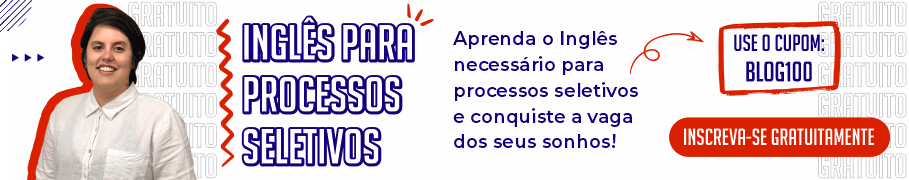 Aprenda o Inglês necessário para os processos seletivos! Clique e se inscreva já!
