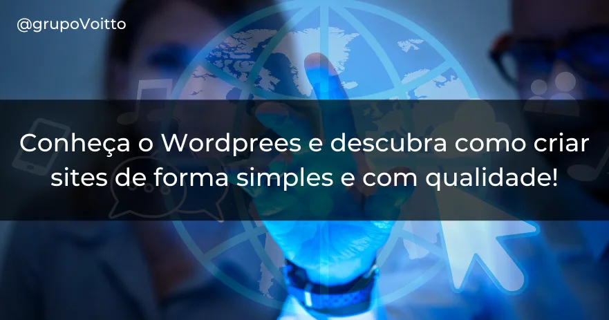 Conheça o Wordprees e descubra como criar sites de forma simples e com qualidade!