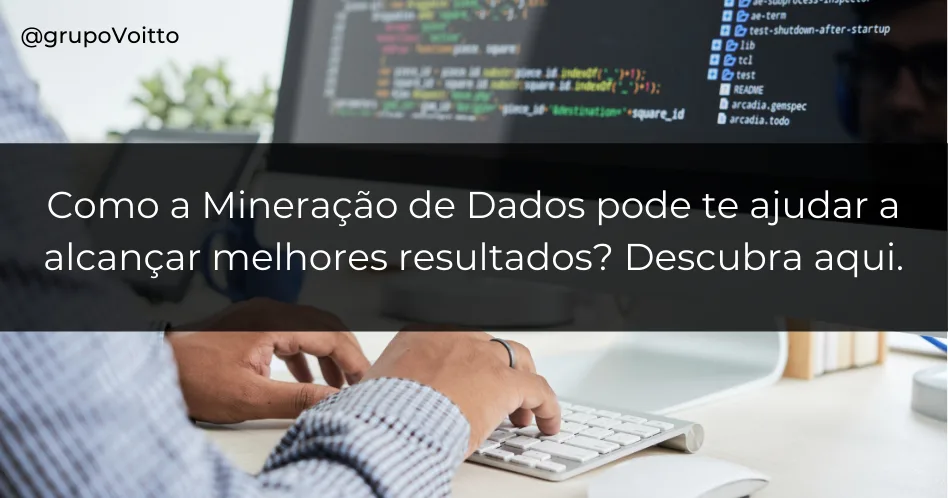 Como a Mineração de Dados pode te ajudar a alcançar melhores resultados? Descubra aqui.