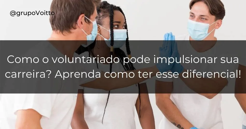 Como o Voluntariado pode impulsionar sua carreira? Aprenda como ter esse diferencial!