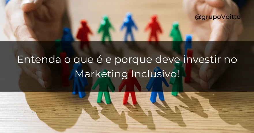 Entenda o que é e porque deve investir no Marketing Inclusivo!