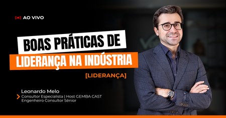 Boas práticas de Liderança na Indústria - Leonardo Melo