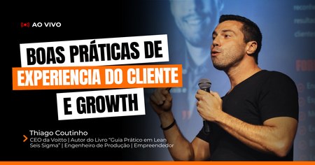Boas Práticas de Experiência do Cliente e Growth - Thiago Coutinho