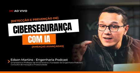 Cibersegurança com IA: Detecção e Prevenção de Ameaças Avançadas - Edson Martins