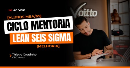 Ciclo Mentoria Lean Seis Sigma - Melhoria - Thiago Coutinho