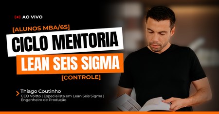Ciclo Mentoria Lean Seis Sigma - Controle - Thiago Coutinho