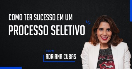 Como ter sucesso em um Processo Seletivo